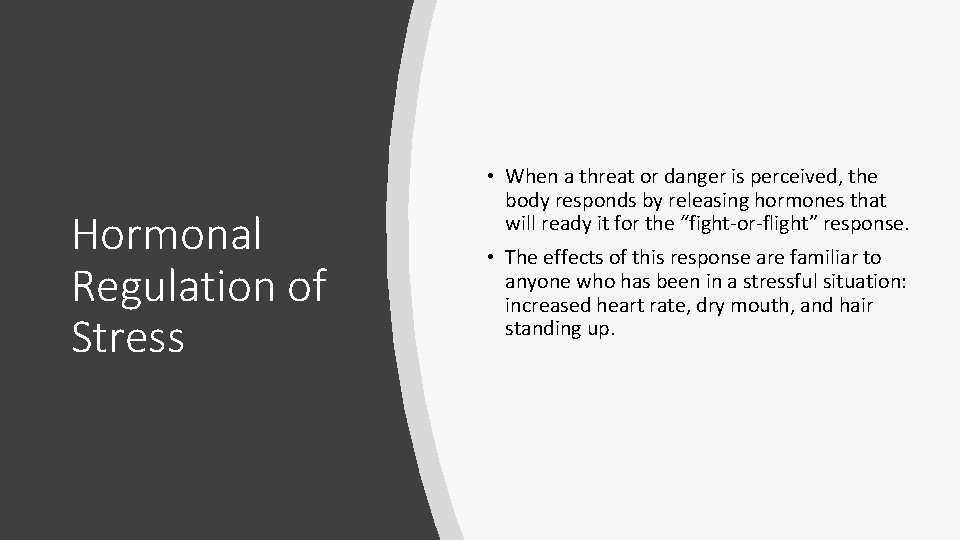 Hormonal Regulation of Stress • When a threat or danger is perceived, the body