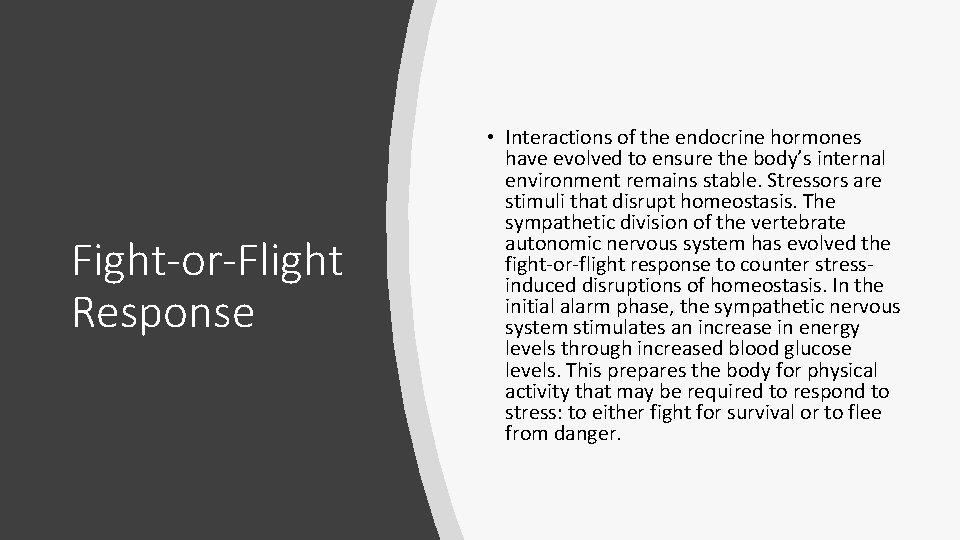 Fight-or-Flight Response • Interactions of the endocrine hormones have evolved to ensure the body’s