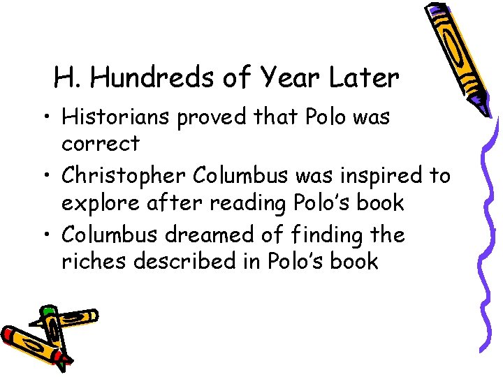 H. Hundreds of Year Later • Historians proved that Polo was correct • Christopher