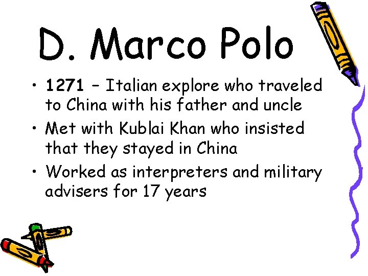 D. Marco Polo • 1271 – Italian explore who traveled to China with his