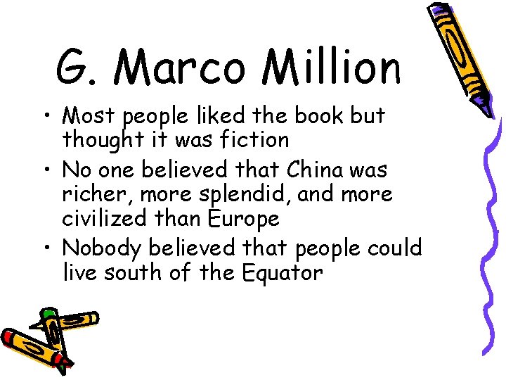 G. Marco Million • Most people liked the book but thought it was fiction