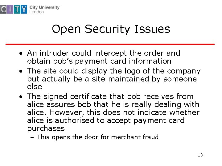 Open Security Issues • An intruder could intercept the order and obtain bob’s payment