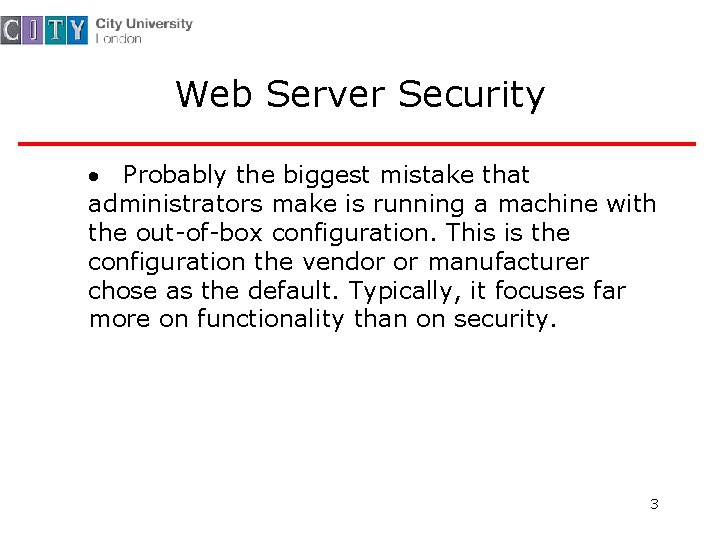 Web Server Security · Probably the biggest mistake that administrators make is running a