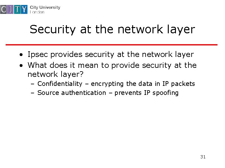 Security at the network layer • Ipsec provides security at the network layer •