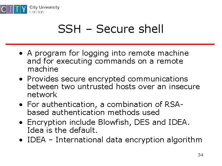 SSH – Secure shell • A program for logging into remote machine and for