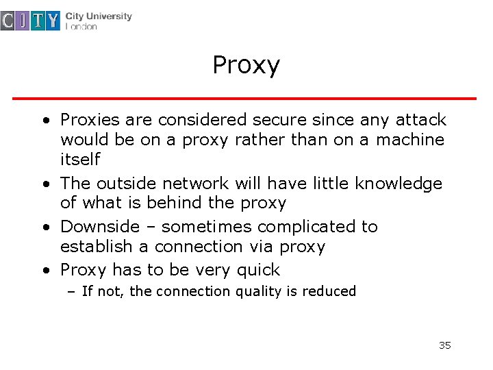 Proxy • Proxies are considered secure since any attack would be on a proxy