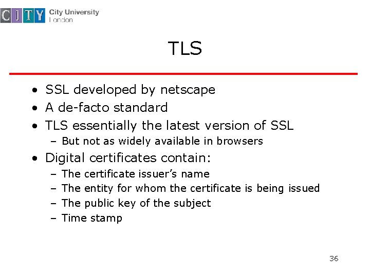 TLS • SSL developed by netscape • A de-facto standard • TLS essentially the