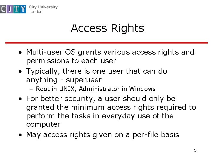 Access Rights • Multi-user OS grants various access rights and permissions to each user