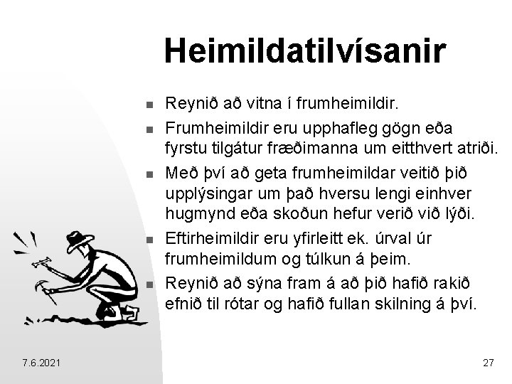 Heimildatilvísanir n n n 7. 6. 2021 Reynið að vitna í frumheimildir. Frumheimildir eru