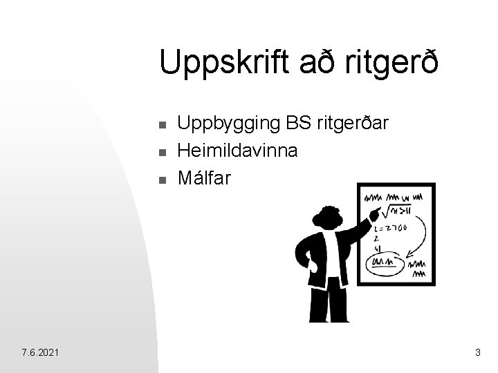 Uppskrift að ritgerð n n n 7. 6. 2021 Uppbygging BS ritgerðar Heimildavinna Málfar