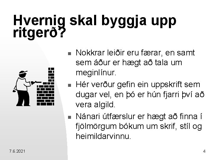 Hvernig skal byggja upp ritgerð? n n n 7. 6. 2021 Nokkrar leiðir eru