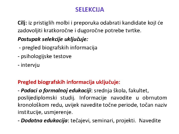 SELEKCIJA Cilj: iz pristiglih molbi i preporuka odabrati kandidate koj. I će zadovoljiti kratkoročne