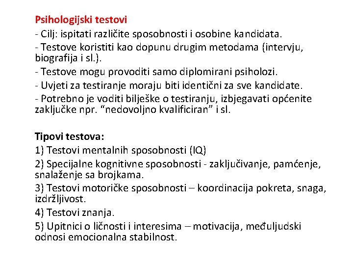 Psihologijski testovi - Cilj: ispitati različite sposobnosti i osobine kandidata. - Testove koristiti kao