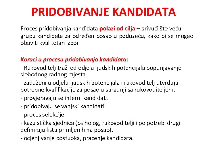 PRIDOBIVANJE KANDIDATA Proces pridobivanja kandidata polazi od cilja – privući što veću grupu kandidata