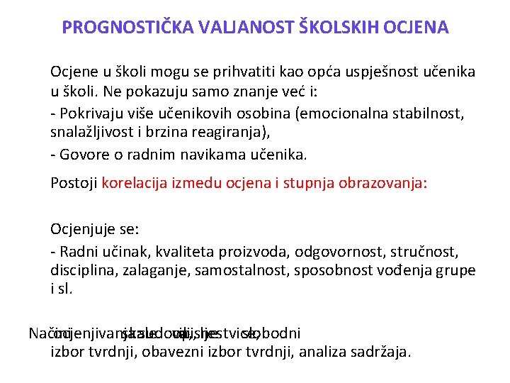 PROGNOSTIČKA VALJANOST ŠKOLSKIH OCJENA Ocjene u školi mogu se prihvatiti kao opća uspješnost učenika