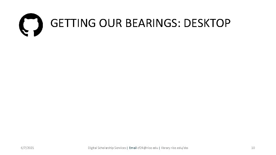 GETTING OUR BEARINGS: DESKTOP 6/7/2021 Digital Scholarship Services | Email cf 24@rice. edu |