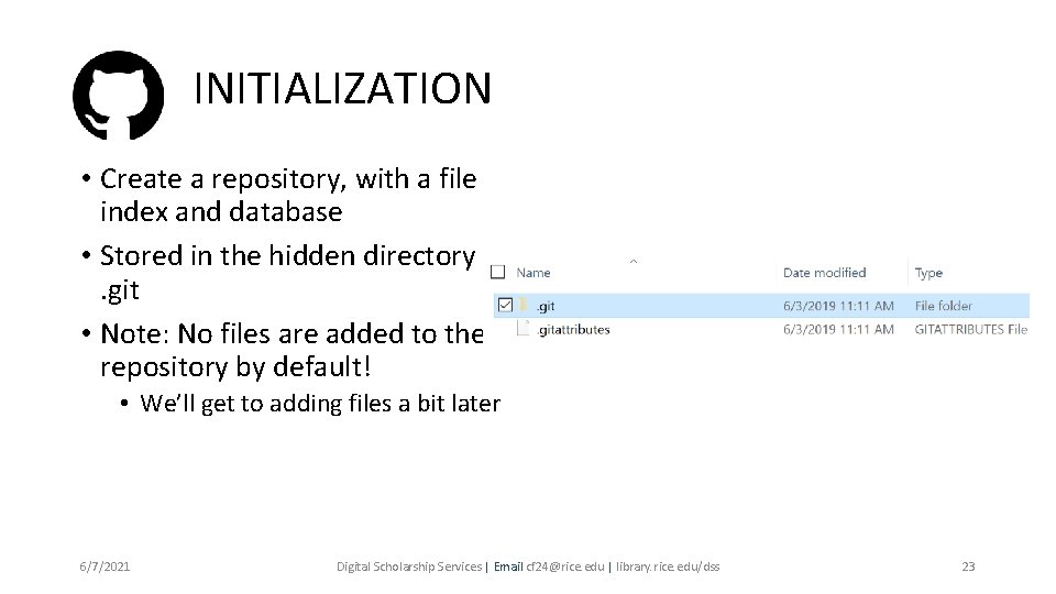 INITIALIZATION • Create a repository, with a file index and database • Stored in