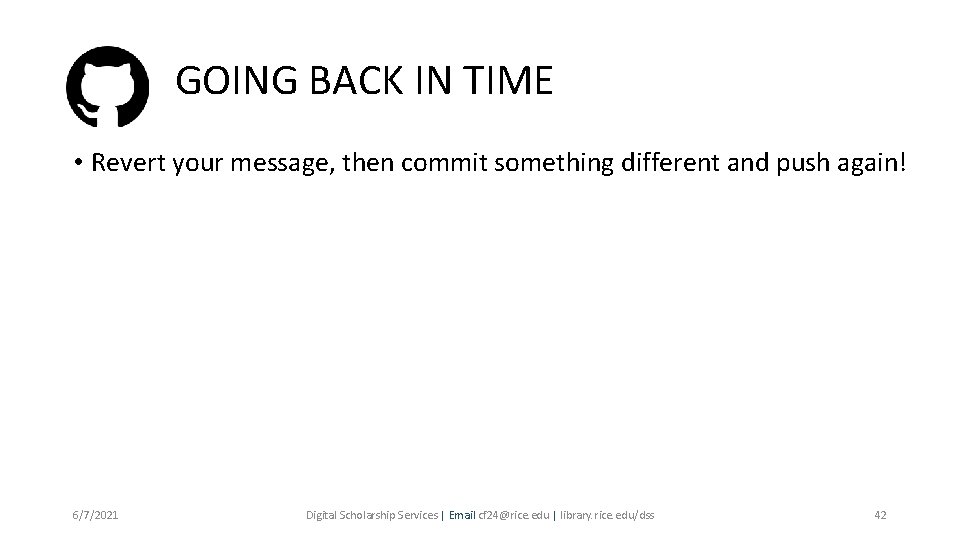 GOING BACK IN TIME • Revert your message, then commit something different and push