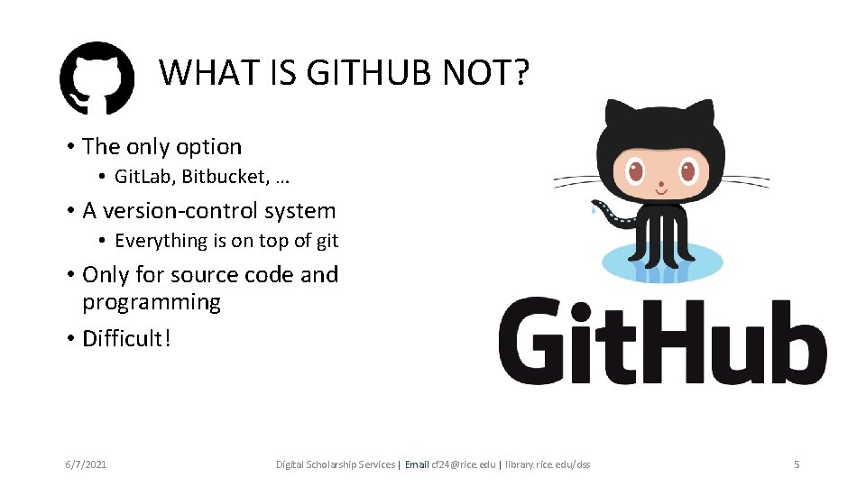 WHAT IS GITHUB NOT? • The only option • Git. Lab, Bitbucket, … •