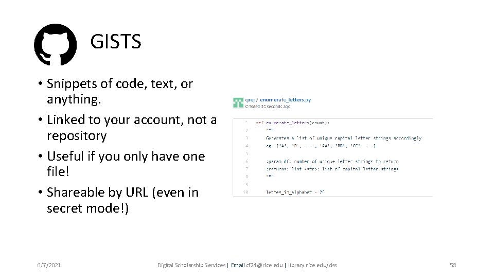 GISTS • Snippets of code, text, or anything. • Linked to your account, not