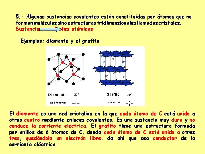 5. - Algunas sustancias covalentes están constituidas por átomos que no forman moléculas sino