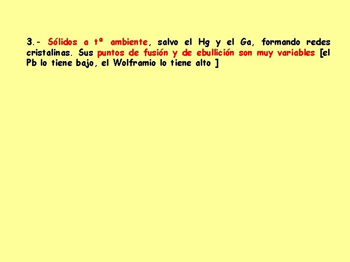 3. - Sólidos a tª ambiente, salvo el Hg y el Ga, formando redes