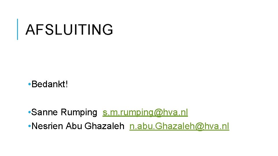 AFSLUITING • Bedankt! • Sanne Rumping s. m. rumping@hva. nl • Nesrien Abu Ghazaleh