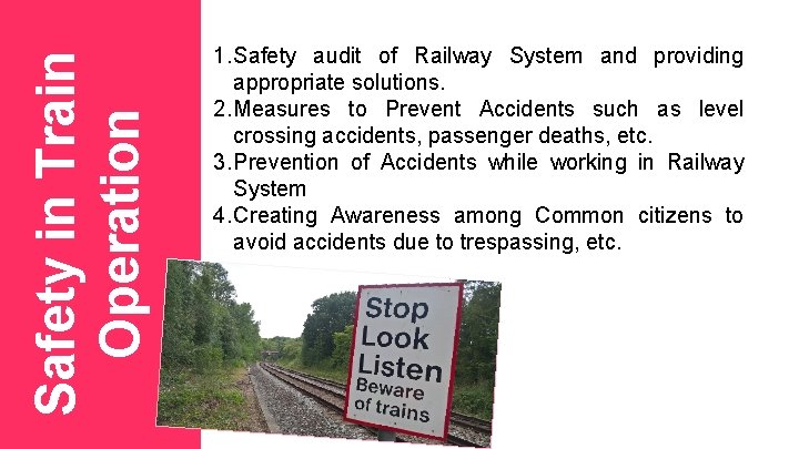 Safety in Train Operation 1. Safety audit of Railway System and providing appropriate solutions.