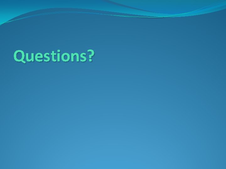 Questions? 