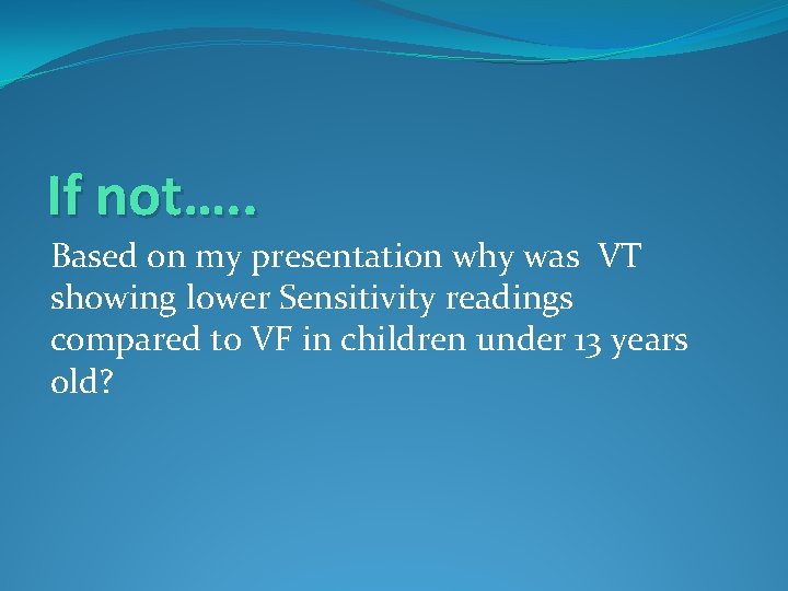 If not…. . Based on my presentation why was VT showing lower Sensitivity readings
