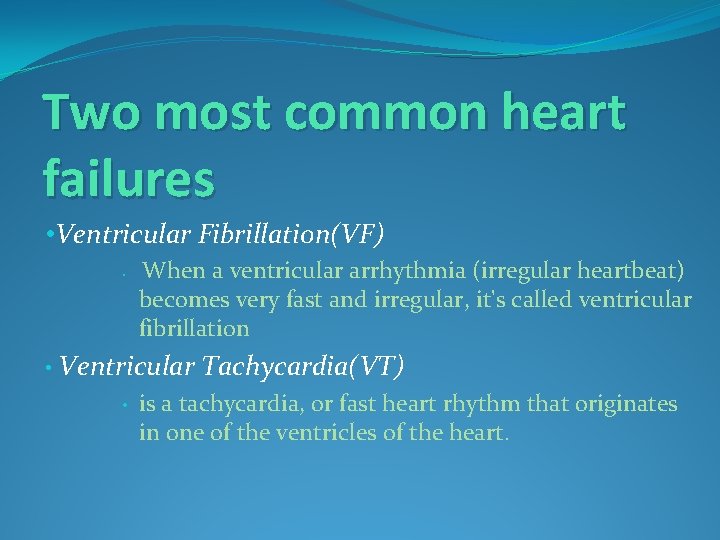 Two most common heart failures • Ventricular Fibrillation(VF) • When a ventricular arrhythmia (irregular