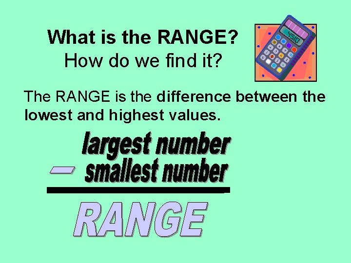 What is the RANGE? How do we find it? The RANGE is the difference