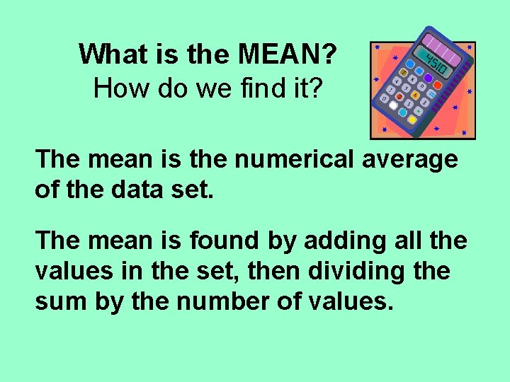 What is the MEAN? How do we find it? The mean is the numerical
