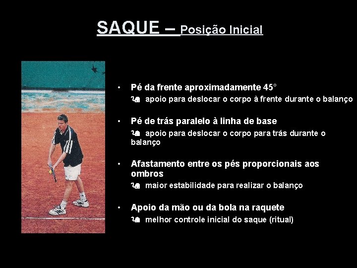 SAQUE – Posição Inicial • Pé da frente aproximadamente 45° apoio para deslocar o