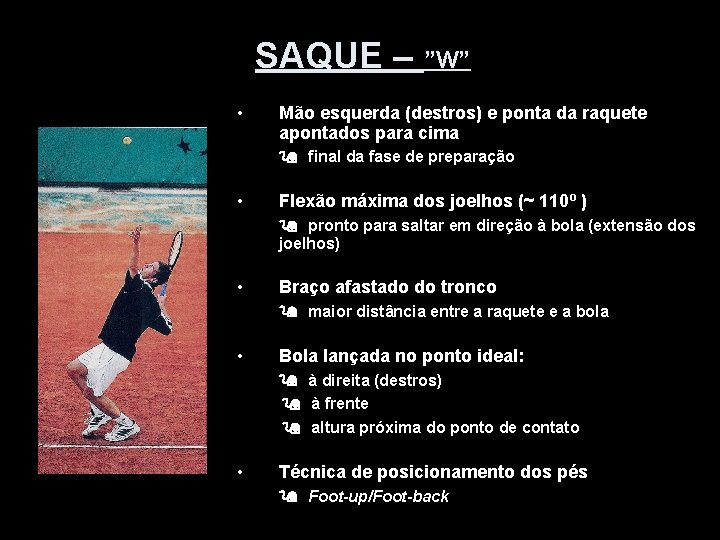 SAQUE – ”W” • Mão esquerda (destros) e ponta da raquete apontados para cima