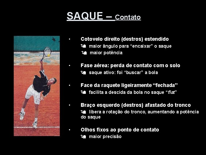 SAQUE – Contato • Cotovelo direito (destros) estendido maior ângulo para “encaixar” o saque