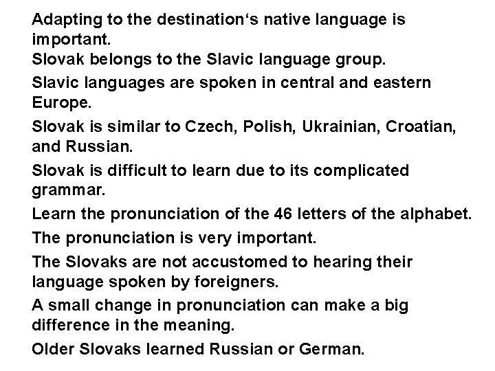 Adapting to the destination‘s native language is important. Slovak belongs to the Slavic language