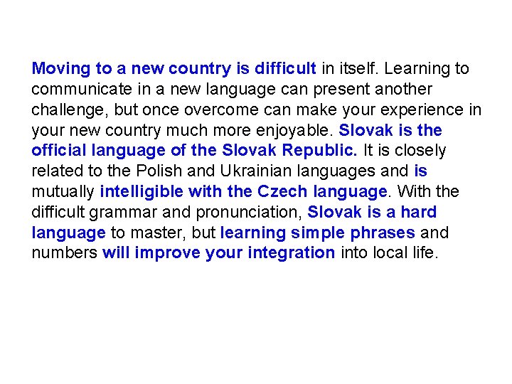 Moving to a new country is difficult in itself. Learning to communicate in a