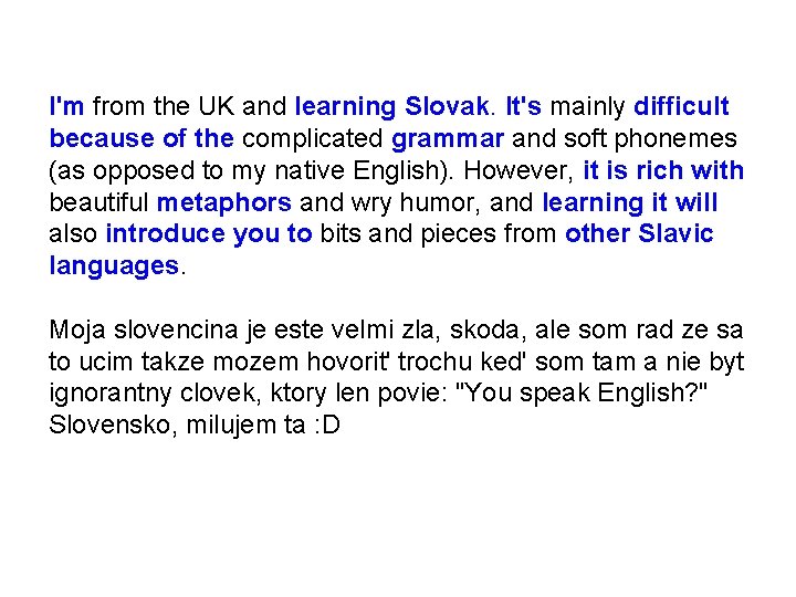 I'm from the UK and learning Slovak. It's mainly difficult because of the complicated