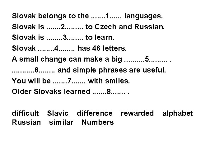 Slovak belongs to the. . . . 1. . . languages. Slovak is. .