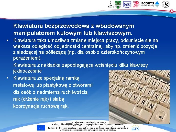 Klawiatura bezprzewodowa z wbudowanym manipulatorem kulowym lub klawiszowym. • Klawiatura taka umożliwia zmianę miejsca