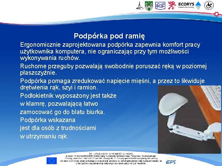 Podpórka pod ramię Ergonomicznie zaprojektowana podpórka zapewnia komfort pracy użytkownika komputera, nie ograniczając przy