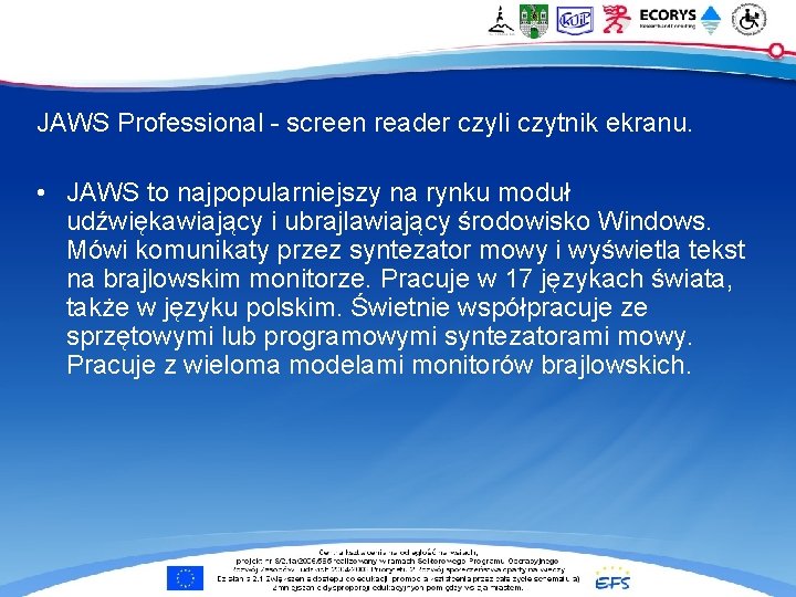 JAWS Professional - screen reader czyli czytnik ekranu. • JAWS to najpopularniejszy na rynku