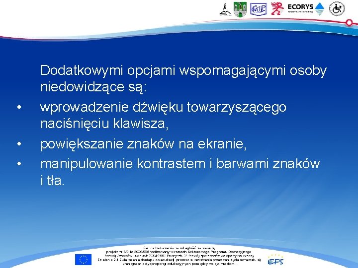  • • • Dodatkowymi opcjami wspomagającymi osoby niedowidzące są: wprowadzenie dźwięku towarzyszącego naciśnięciu