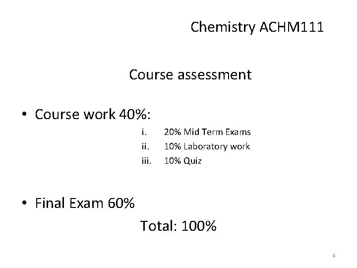 Chemistry ACHM 111 Course assessment • Course work 40%: i. iii. 20% Mid Term