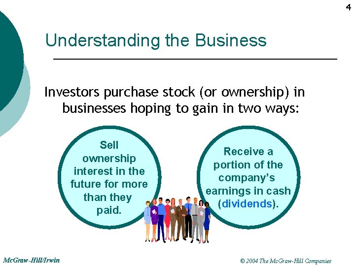 4 Understanding the Business Investors purchase stock (or ownership) in businesses hoping to gain