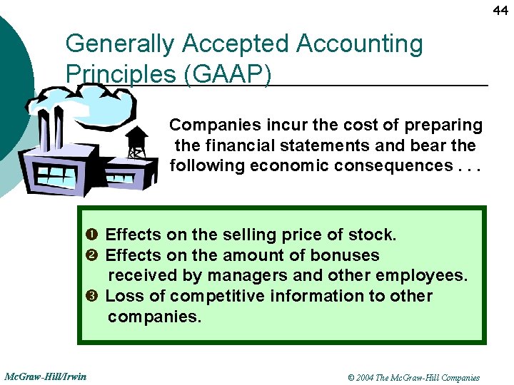 44 Generally Accepted Accounting Principles (GAAP) Companies incur the cost of preparing the financial