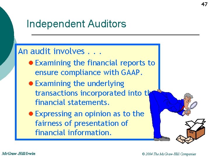 47 Independent Auditors An audit involves. . . l Examining the financial reports to