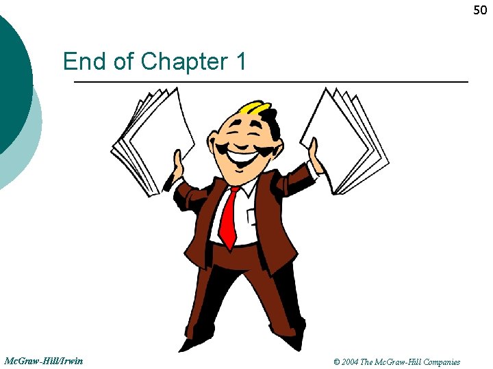 50 End of Chapter 1 Mc. Graw-Hill/Irwin © 2004 The Mc. Graw-Hill Companies 