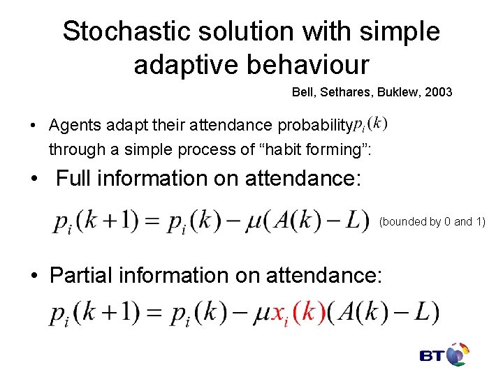 Stochastic solution with simple adaptive behaviour Bell, Sethares, Buklew, 2003 • Agents adapt their